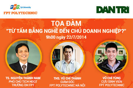 Cao đẳng thực hành FPT Polytechnic dự kiến tổ chức tọa đàm trên báo điện tử Dân trí với chủ đề "Từ tấm bằng đến chủ doanh nghiệp"