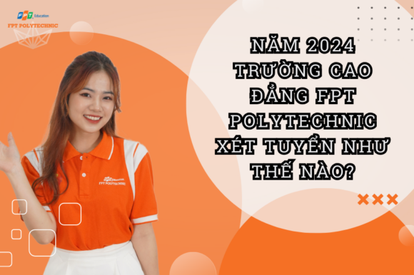 Trường Cao Đẳng FPT xét tuyển như thế nào