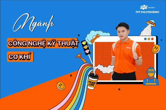 Ngành Công Nghệ Kỹ Thuật Cơ Khí của Trường Cao Đẳng FPT Polytechnic