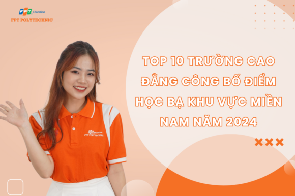 Top 10 trường Cao Đẳng công bố điểm học bạ khu vực miền nam năm 2024