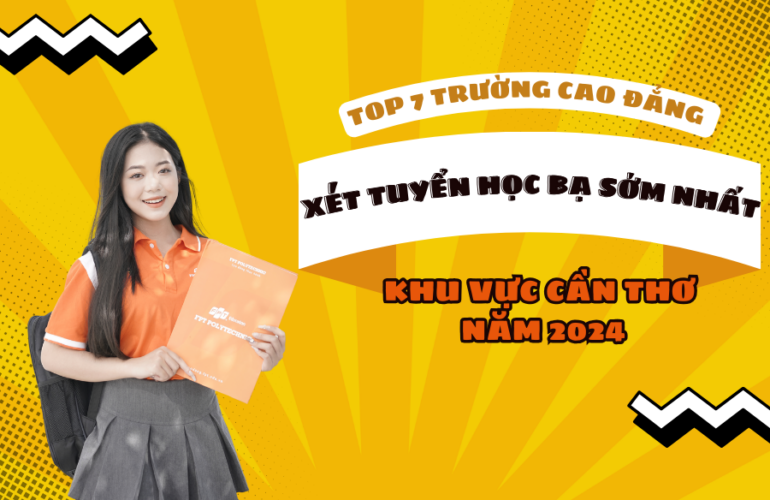Top 7 Trường Cao Đẳng xét tuyển học bạ sớm nhất khu vực Cần Thơ năm 2024