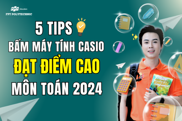 5 Tips bấm máy tính casio đạt điểm cao môn Toán 2024