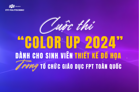 Cuộc thi “Color Up 2024” dành cho sinh viên ngành Thiết kế đồ họa trong Tổ chức giáo dục FPT toàn quốc