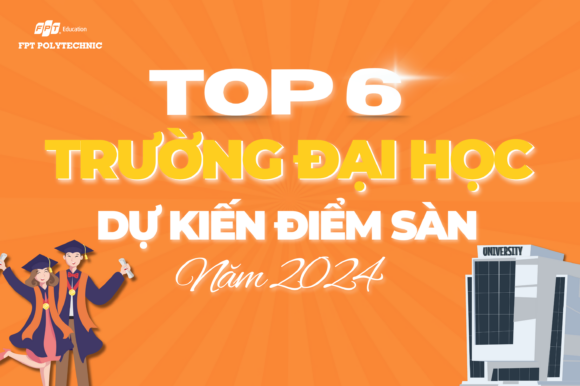 Top 6 trường đại học dự kiến điểm sàn thi tốt nghiệp THPT 2024