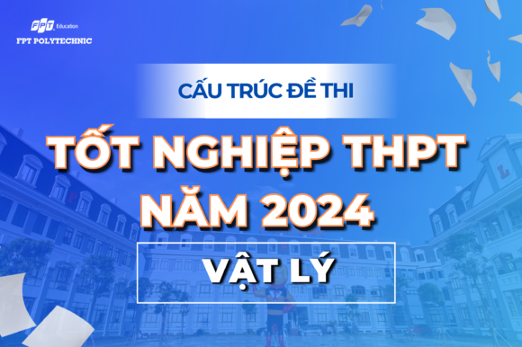 Cấu trúc đề thi vật lý tốt nghiệp THPT năm 2024
