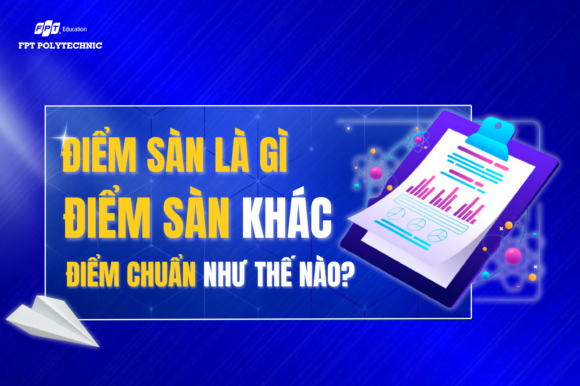 Điểm sàn là gì? Điểm sàn khác điểm chuẩn như thế nào?