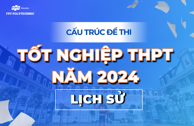 Cấu trúc đề thi lịch sử tốt nghiệp THPT năm 2024