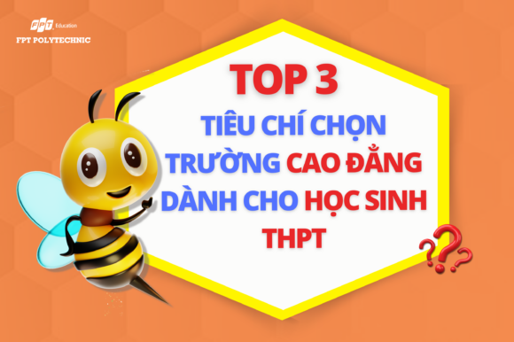 Top 3 tiêu chí chọn Trường Cao đẳng dành cho học sinh THPT