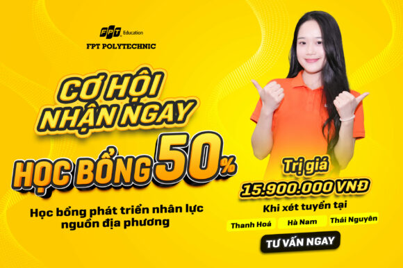 Chương trình học bổng "Phát triển nguồn nhân lực địa phương" tại Trường Cao đẳng FPT Polytechnic: Thanh Hóa, Hà Nam, Thái Nguyên