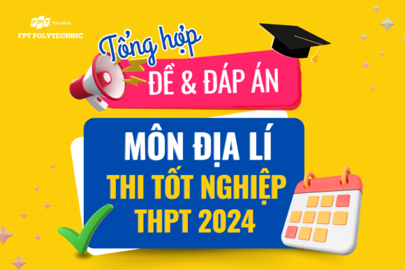 Cập nhật đề thi/đáp án môn Địa lí kỳ thi tốt nghiệp THPT 2024