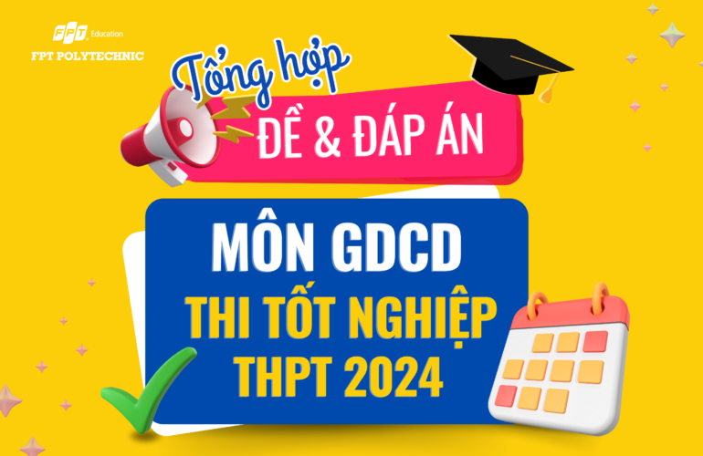 Cập nhật đề thi/đáp án môn GDCD kỳ thi tốt nghiệp THPT 2024
