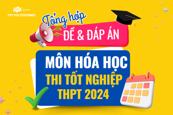 Cập nhật đề thi/đáp án môn Hóa học kỳ thi tốt nghiệp THPT 2024