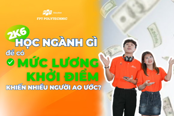 2K6 học ngành gì để có mức lương khởi điểm khiến nhiều người ao ước?