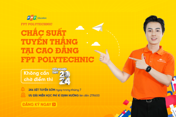 2K6 CHẮC SUẤT TUYỂN THẲNG TẠI TRƯỜNG CAO ĐẲNG FPT POLYTECHNIC