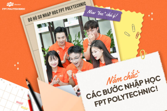 Nắm chắc các bước nhập học tại Trường Cao đẳng FPT Polytechnic