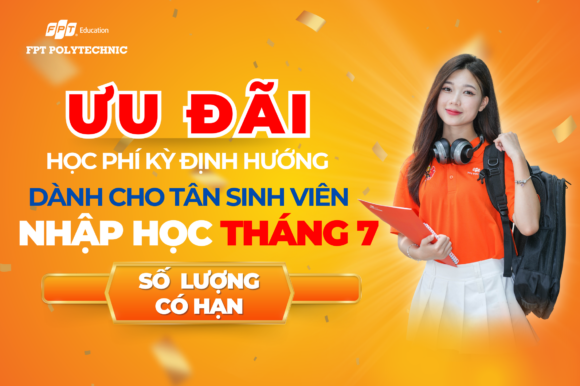 Ưu đãi học phí kỳ định hướng dành cho tân sinh viên nhập học tháng 7 chỉ có số lượng có hạn tại Trường Cao Đẳng FPT Polytechnic