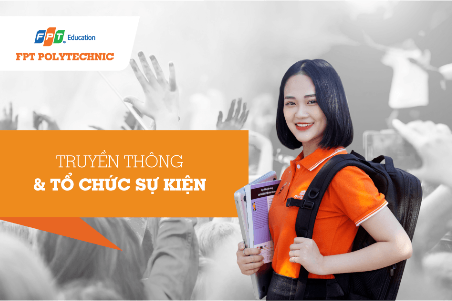 Xét tuyển thẳng chuyên ngành Truyền thông & Tổ chức sự kiện tại trường Cao đẳng FPT Polytechnic