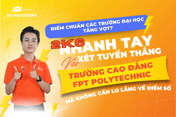 Điểm chuẩn các trường đại học tăng vọt? 2K6 nhanh tay xét tuyển thẳng vào trường Cao Đẳng FPT Polytechnic mà không cần lo lắng về điểm số