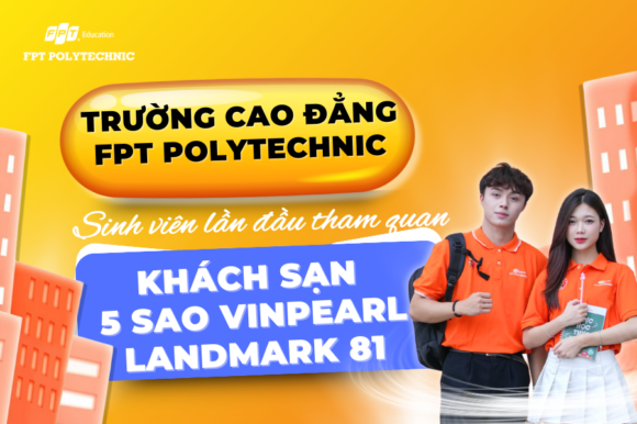 Vừa tham quan vừa bỏ túi "Job" xịn sinh viên trường Cao đẳng FPT Polytechnic TP HCM lần đầu tham quan tại khách sạn 5 sao Vinpearl Landmark 81