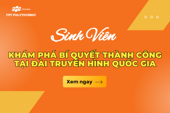 Sinh viên trường Cao đẳng FPT Polytechnic khám phá bí quyết thành công tại đài truyền hình quốc gia