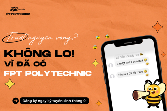 TRƯỢT "KEO" NÀY, YÊN TÂM VẪN ĐẬU "KEO" KHÁC! Trường Cao đẳng FPT Polytechnic đào tạo với 20+ chuyên ngành chất lượng đón đầu xu thế!