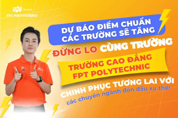 Dự báo điểm chuẩn các trường sẽ tăng cao. Đừng lo cùng trường Cao đẳng FPT Polytechnic chinh phục tương lai với các chuyên ngành đón đầu xu thế