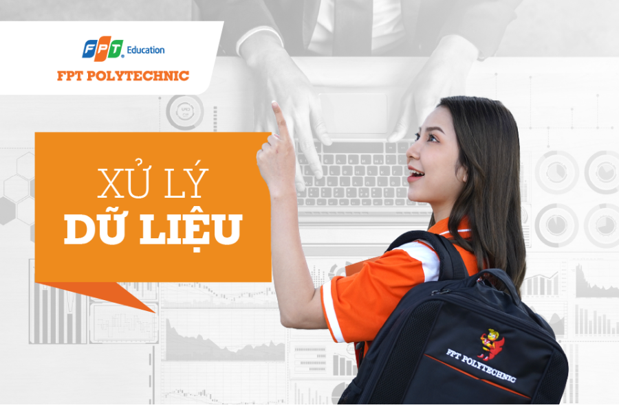 Xét tuyển thẳng chuyên ngành Xử lý dữ liệu tại trường Cao đẳng FPT Polytechnic