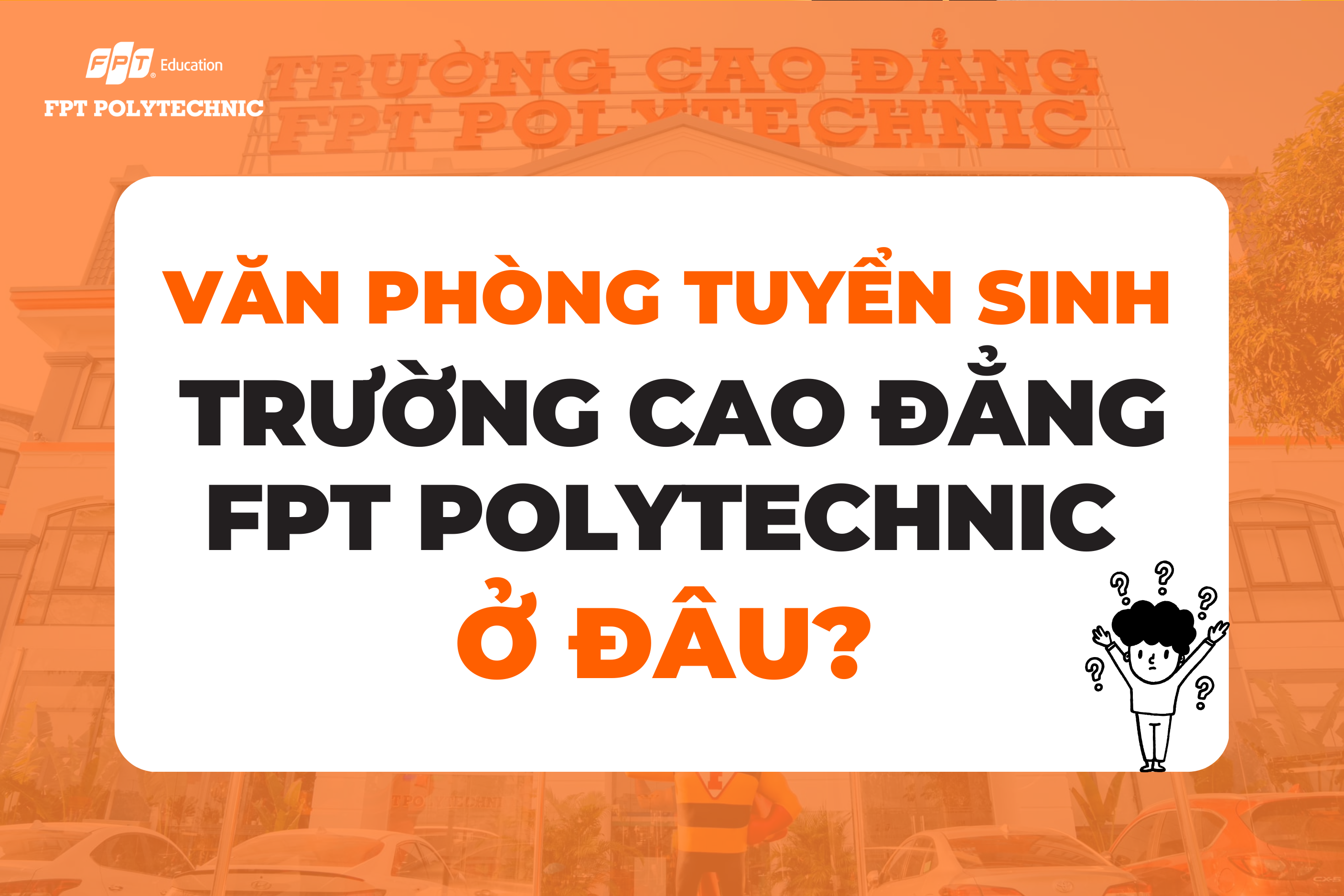 11 Văn phòng tuyển sinh trường Cao Đẳng FPT Polytechnic trên toàn quốc