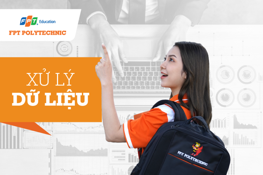 FPT Polytechnic - Trường đào tạo XỬ LÝ DỮ LIỆU tốt nhất