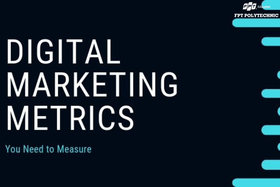 Top 7 chỉ số đo lường mà người học bắt buộc phải biết trong chuyên ngành Digital Marketing