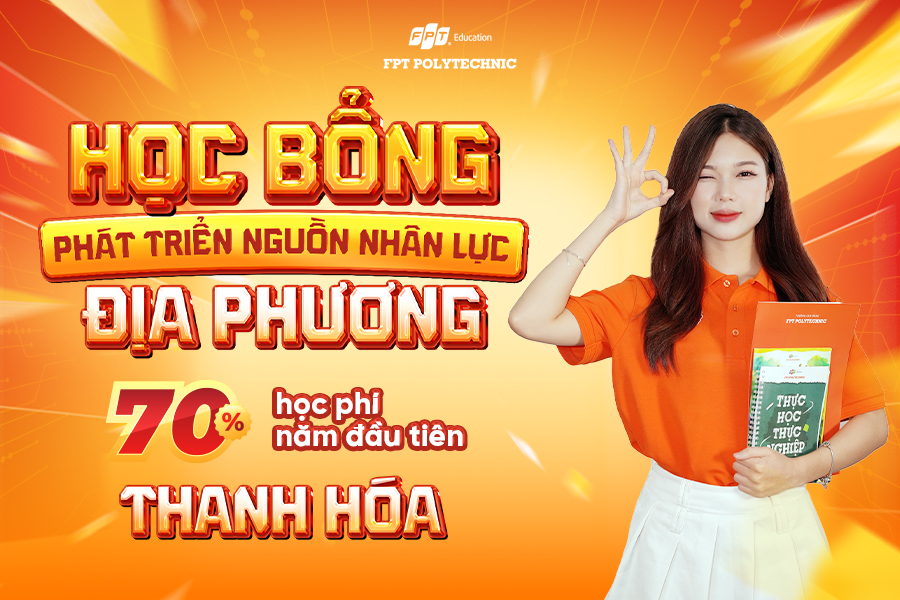Học bổng Phát triển nguồn nhân lực địa phương FPT Polytechnic tại Thanh Hoá