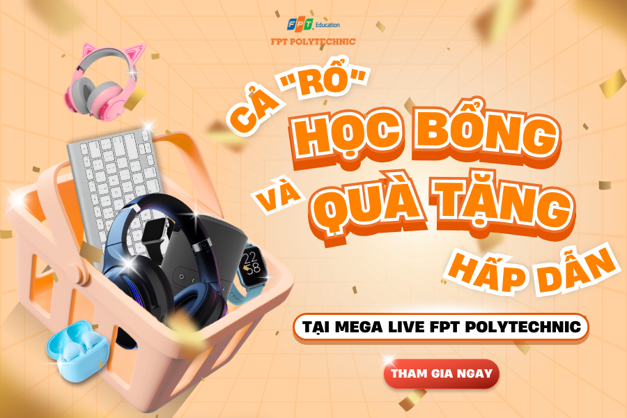 Top những lý do không thể bỏ lỡ ưu đãi cực khủng tại Megalive cùng FPT Polytechnic