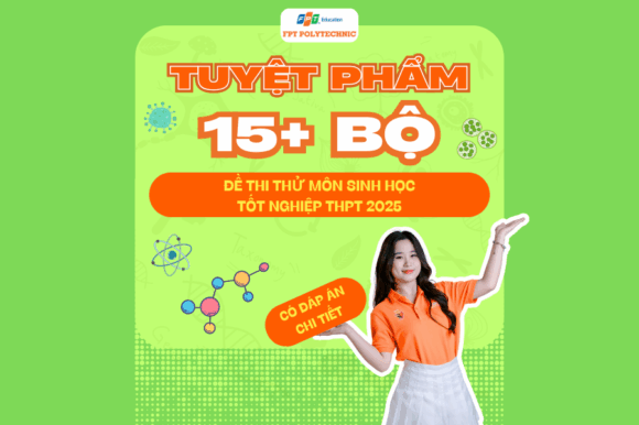 TUYỆT PHẨM 15+ bộ đề thi thử môn Sinh Học tốt nghiệp THPT 2025 FPT Polytechnic dành tặng cho 2k7