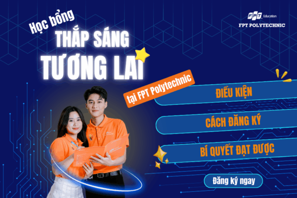Tất tần tật về học bổng "Thắp sáng tương lai" tại FPT Polytechnic: Điều kiện, cách đăng ký và bí quyết đạt được
