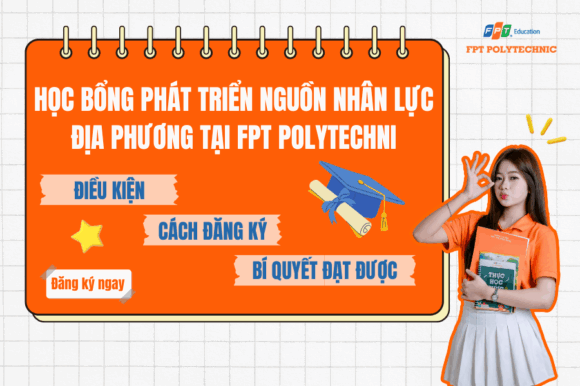 Tất tần tật về học bổng phát triển nguồn nhân lực địa phương tại FPT Polytechnic: Điều kiện, cách đăng ký và bí quyết đạt được