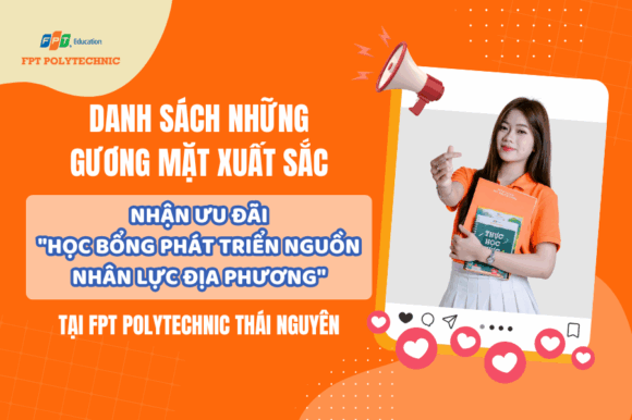 Hé lộ danh sách những gương mặt xuất sắc nhận ưu đãi "Học bổng phát triển nguồn nhân lực địa phương" tại FPT Polytechnic Thái Nguyên