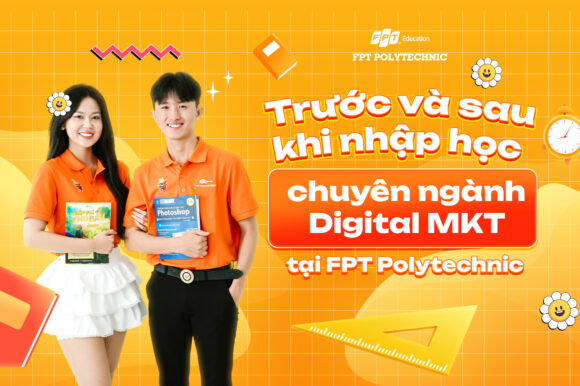 Trước và sau khi nhập học chuyên ngành Digital Marketing tại FPT Polytechnic