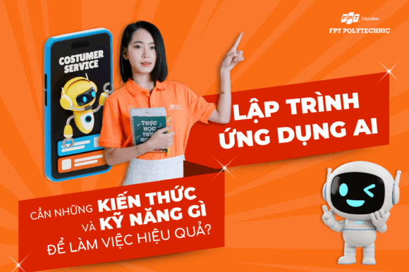 Lập trình ứng dụng AI cần những kiến thức và kỹ năng gì để làm việc hiệu quả