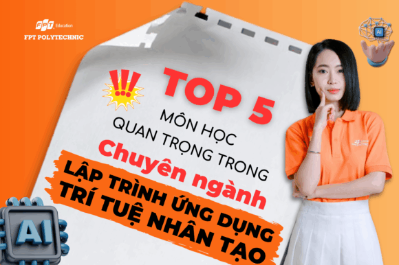 Top 5 môn học quan trọng trong Chuyên ngành lập trình ứng dụng trí tuệ nhân tạo