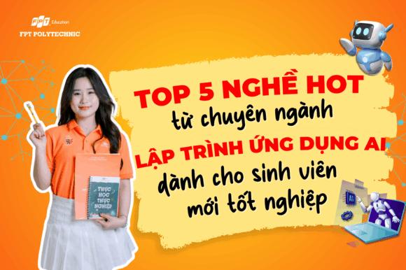 Top 5 nghề hot từ chuyên ngành lập trình ứng dụng AI dành cho sinh viên mới tốt nghiệp