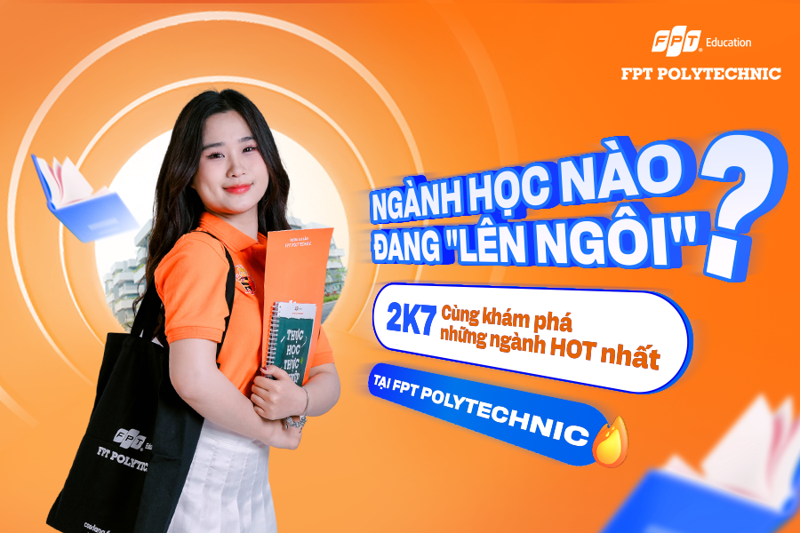 2k7 có biết ngành học nào đang lên ngôi? Khám phá TOP 5 ngành HOT nhất tại FPT Polytechnic