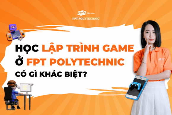 Học Lập trình Game ở FPT Polytechnic có gì khác biệt?
