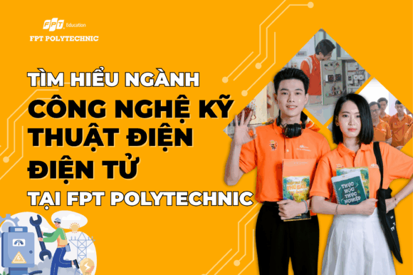 Tìm hiểu ngành Công nghệ kỹ thuật điện, điện tử tại FPT Polytechnic