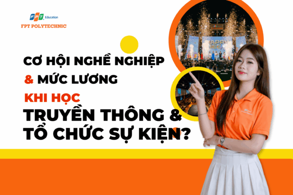 Cơ hội nghề nghiệp và mức lương khi học Truyền thông & Tổ chức sự kiện?