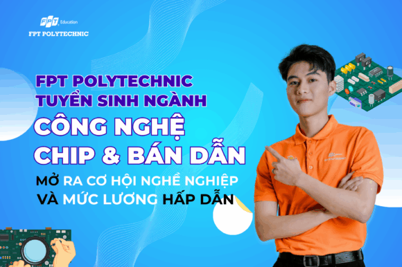 FPT Polytechnic tuyển sinh ngành công nghệ chip & bán dẫn mở ra cơ hội nghê nghiệp và mức lương hấp dẫn