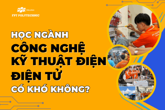 Học ngành công nghệ kỹ thuật điện, điện tử có khó không?