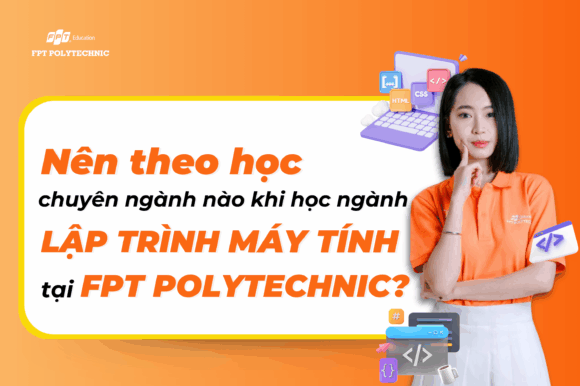 Nên theo học chuyên ngành nào khi học ngành Lập trình máy tính tại FPT Polytechnic?
