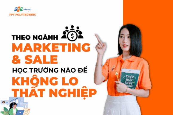 Theo ngành Marketing & Sale học trường nào để không lo thất nghiệp