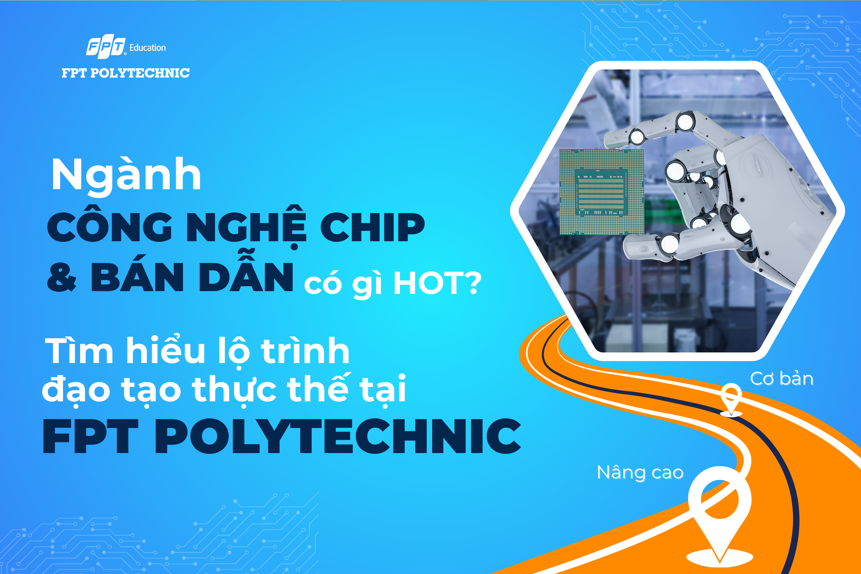 Ngành công nghệ chip & bán dẫn có gì HOT? Tìm hiểu lộ trình đạo tạo thực thế tại FPT Polytechnic