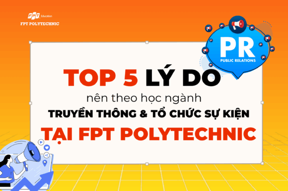 Top 5 lý do nên theo học ngành Truyền thông & Tổ chức sự kiện tại FPT Polytec